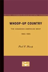 Book cover of Whoop-up Country by Paul F. Sharp