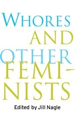 Book cover of Whores and Other Feminists by Jill Nagle