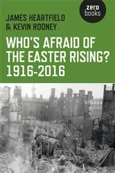 Book cover of Who's Afraid of the Easter Rising? 1916-2016 by James Heartfield