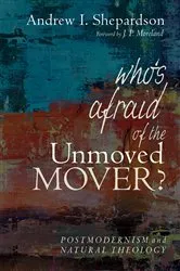 Book cover of Who’s Afraid of the Unmoved Mover? by Andrew I. Shepardson