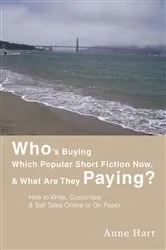 Book cover of Who's Buying Which Popular Short Fiction Now, & What Are They Paying? by Anne Hart