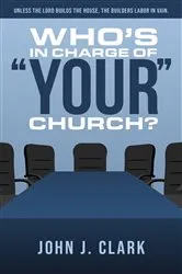 Book cover of Who's In Charge of Your Church by John Clark