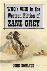 Book cover of Who's Who in the Western Fiction of Zane Grey by John Donahue