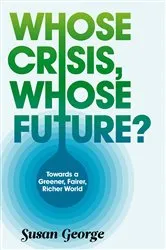 Book cover of Whose Crisis, Whose Future? by Susan George