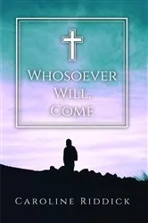 Book cover of Whosoever Will, Come by Caroline Riddick