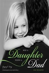 Book cover of Why a Daughter Needs a Dad by Gregory E. Lang