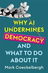 Book cover of Why AI Undermines Democracy and What To Do About It by Mark Coeckelbergh