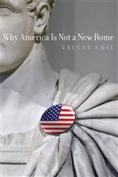 Book cover of Why America Is Not a New Rome by Vaclav Smil