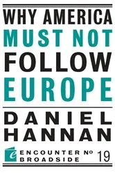 Book cover of Why America Must Not Follow Europe by Daniel Hannan
