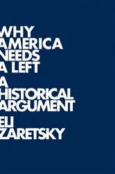 Book cover of Why America Needs a Left by Eli Zaretsky