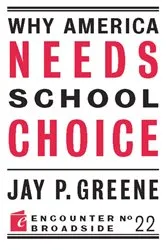 Book cover of Why America Needs School Choice by Jay P Greene