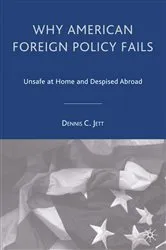Book cover of Why American Foreign Policy Fails by D. Jett