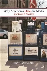Book cover of Why Americans Hate the Media and How It Matters by Jonathan M. Ladd