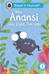 Book cover of Why Anansi Has Eight Thin Legs : Read It Yourself - Level 3 Confident Reader by Ladybird