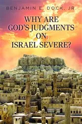 Book cover of Why Are God's Judgements on Israel Severe? by Benjamin E. Dock Jr.