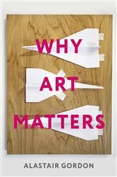 Book cover of Why Art Matters by Alastair Gordon