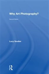 Book cover of Why Art Photography? (2nd ed.) by Lucy Soutter