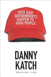 Book cover of Why Bad Governments Happen to Good People by Danny Katch
