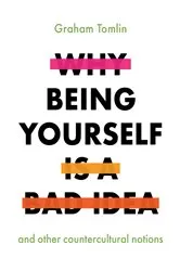 Book cover of Why Being Yourself Is a Bad Idea by Graham Tomlin