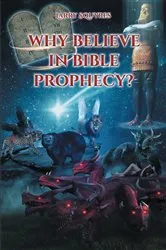 Book cover of Why believe in Bible Prophecy? by Larry Squyres