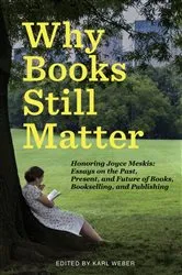 Book cover of Why Books Still Matter by Karl Weber