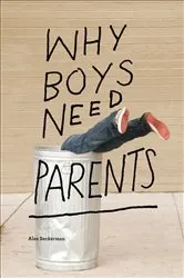 Book cover of Why Boys Need Parents by Alex Beckerman