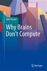 Book cover of Why Brains Don't Compute by Dale Purves
