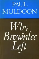 Book cover of Why Brownlee Left by Paul Muldoon
