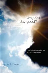 Book cover of Why Call Friday Good? by Chuck Queen