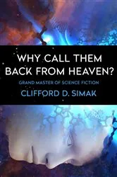 Book cover of Why Call Them Back from Heaven? by Clifford D. Simak
