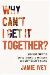 Book cover of Why Can't I Get It Together? by Jamie Ivey