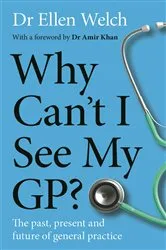 Book cover of Why Can’t I See My GP? by Ellen Welch