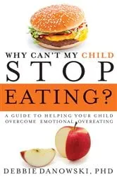 Book cover of Why Can't My Child Stop Eating? by Debbie Danowski