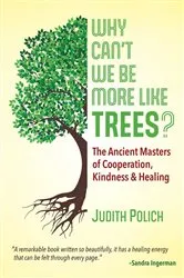 Book cover of Why Can't We Be More Like Trees? by Judith Bluestone Polich