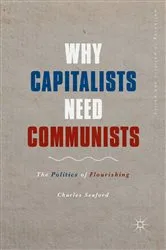 Book cover of Why Capitalists Need Communists by Charles Seaford