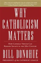 Book cover of Why Catholicism Matters by Bill Donohue