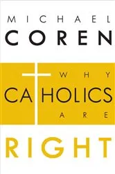 Book cover of Why Catholics Are Right by Michael Coren