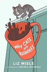 Book cover of Why Cats are Assholes by Liz Miele