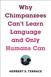 Book cover of Why Chimpanzees Can't Learn Language and Only Humans Can by Herbert S. Terrace