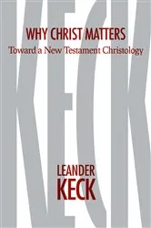 Book cover of Why Christ Matters by Leander E. Keck