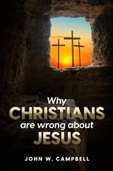 Book cover of Why Christians are wrong about Jesus by Campbell, John, W