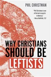 Book cover of Why Christians Should Be Leftists by Phil Christman