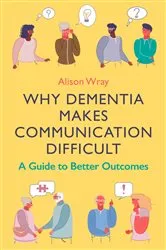 Book cover of Why Dementia Makes Communication Difficult by Alison Wray