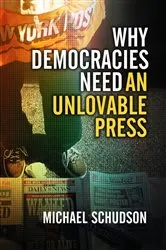 Book cover of Why Democracies Need an Unlovable Press by Michael Schudson