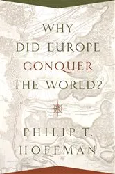 Book cover of Why Did Europe Conquer the World? by Philip T. Hoffman