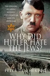 Book cover of Why Did Hitler Hate the Jews? by Peter den Hertog