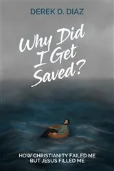 Book cover of Why Did I Get Saved? by Diaz, Derek, D