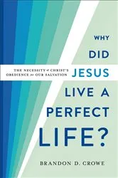 Book cover of Why Did Jesus Live a Perfect Life? by Brandon D. Crowe