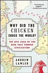 Book cover of Why Did the Chicken Cross the World? by Andrew Lawler