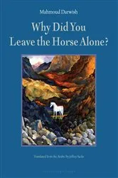 Book cover of Why Did You Leave the Horse Alone? by Mahmoud Darwish